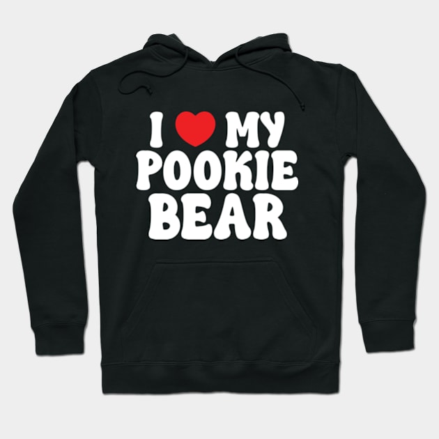 I Love My Pookie Bear Hoodie by RiseInspired